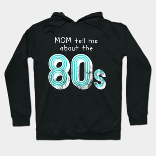 Mom tell me about 80s retro style distressed Hoodie